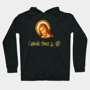 Catholic Since 33 AD Jesus Christ Hoodie